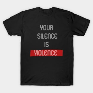 Silence is violence T-Shirt